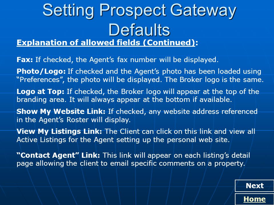Home Setting Prospect Gateway Defaults Explanation of allowed fields (Continued): Fax: If checked, the Agent’s fax number will be displayed.