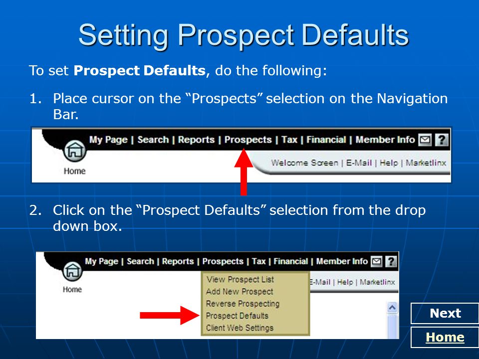 Next Home Setting Prospect Defaults To set Prospect Defaults, do the following: 1.Place cursor on the Prospects selection on the Navigation Bar.
