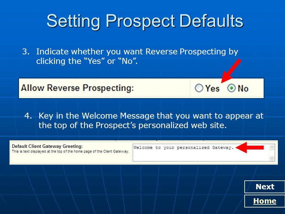 Setting Prospect Defaults Next Home 3.Indicate whether you want Reverse Prospecting by clicking the Yes or No .