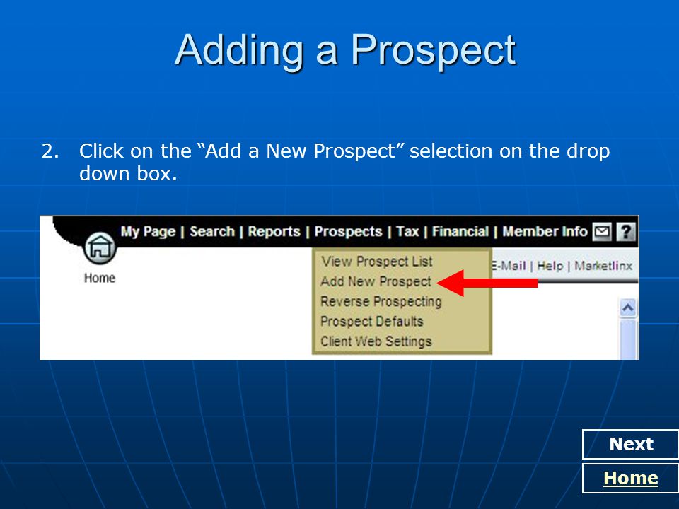 Adding a Prospect Next Home 2. Click on the Add a New Prospect selection on the drop down box.