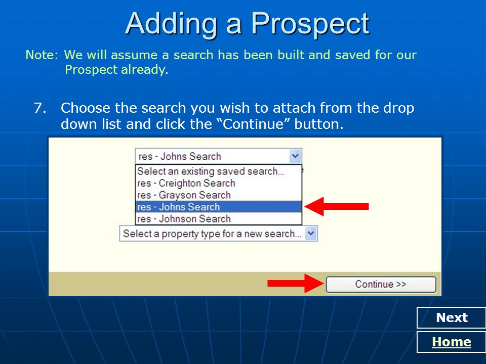 Adding a Prospect Next Home 7.Choose the search you wish to attach from the drop down list and click the Continue button.