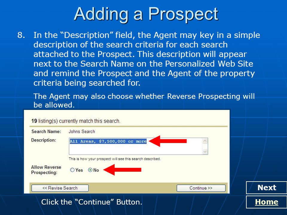 Adding a Prospect Next Home 8.In the Description field, the Agent may key in a simple description of the search criteria for each search attached to the Prospect.