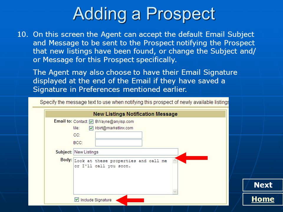Adding a Prospect Next Home 10.On this screen the Agent can accept the default  Subject and Message to be sent to the Prospect notifying the Prospect that new listings have been found, or change the Subject and/ or Message for this Prospect specifically.