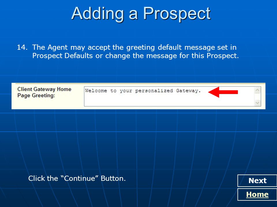 Adding a Prospect Next Home 14.The Agent may accept the greeting default message set in Prospect Defaults or change the message for this Prospect.
