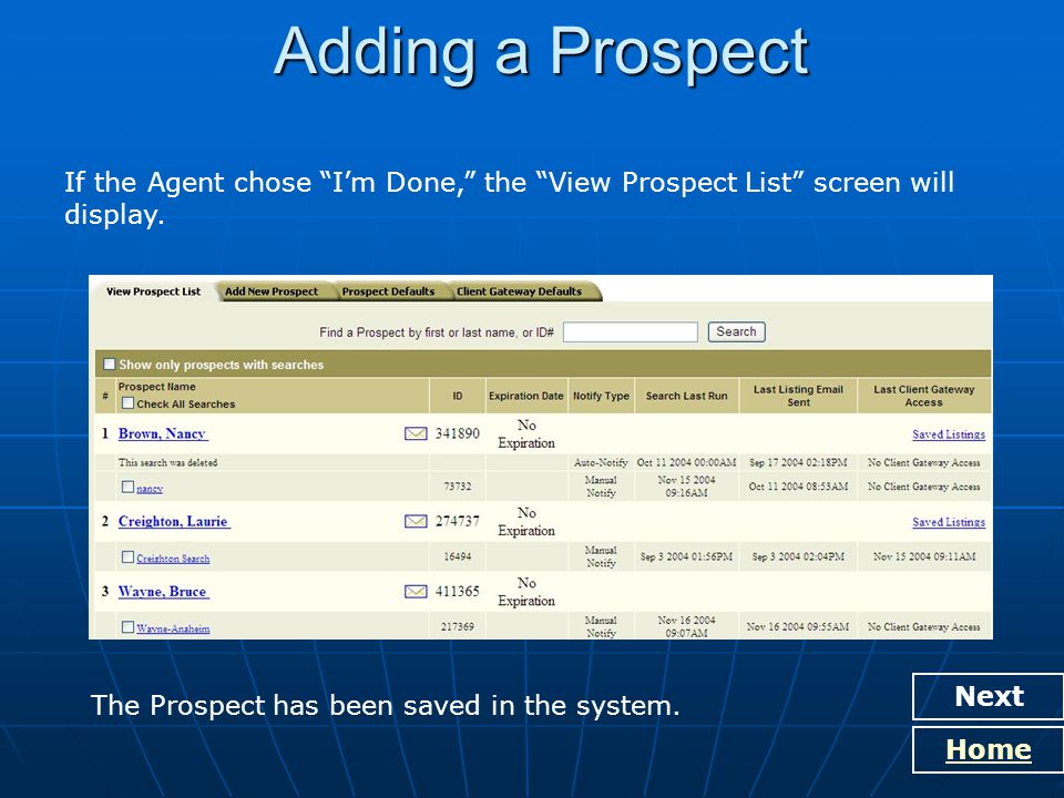 Adding a Prospect Next Home If the Agent chose I’m Done, the View Prospect List screen will display.