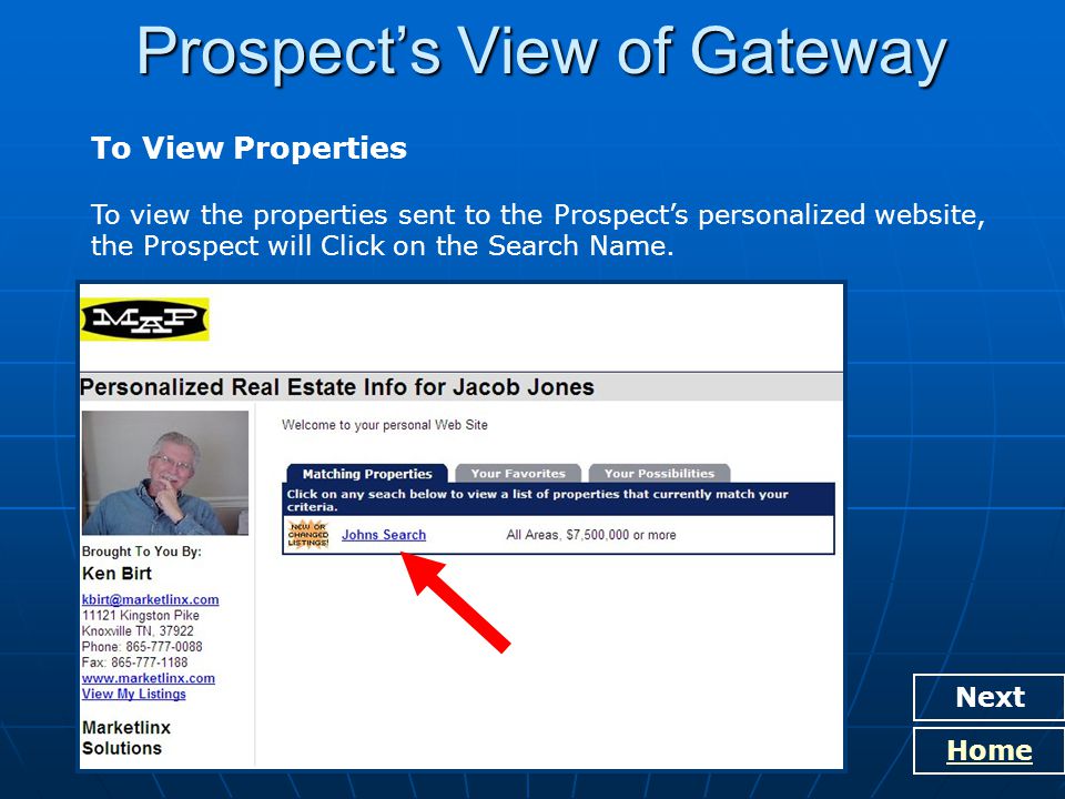 Prospect’s View of Gateway Next Home To View Properties To view the properties sent to the Prospect’s personalized website, the Prospect will Click on the Search Name.