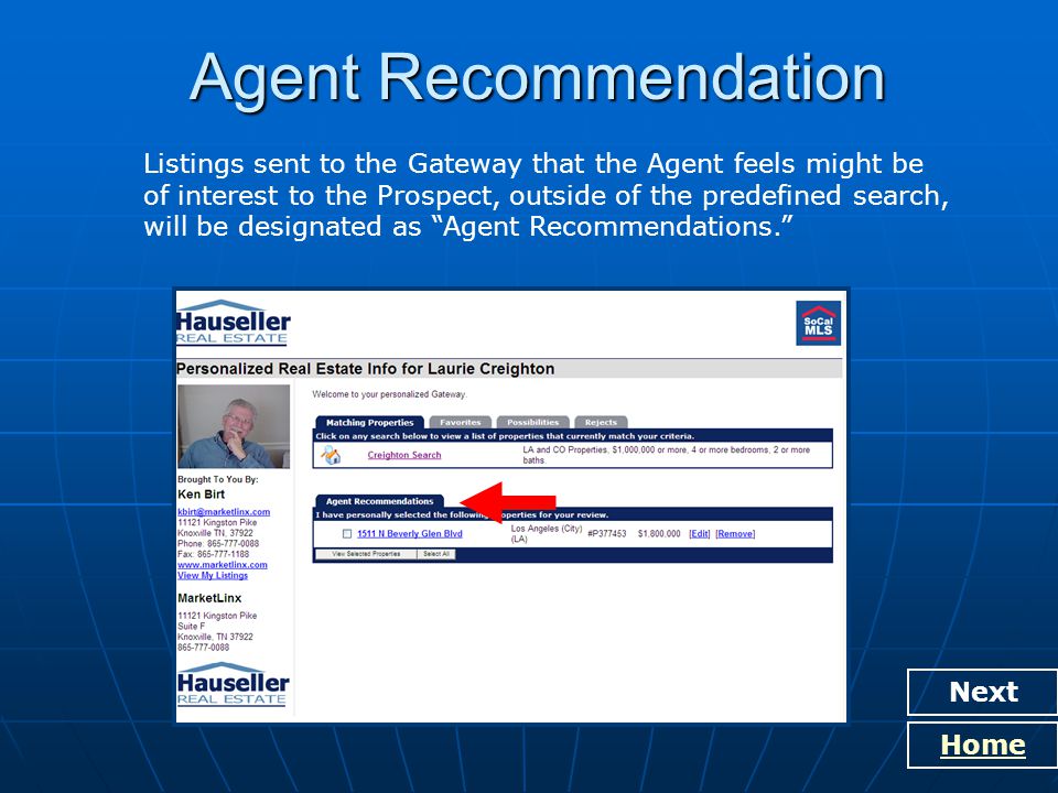 Agent Recommendation Next Home Listings sent to the Gateway that the Agent feels might be of interest to the Prospect, outside of the predefined search, will be designated as Agent Recommendations.