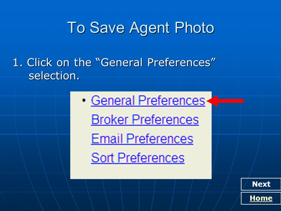 To Save Agent Photo 1. Click on the General Preferences selection. Next Home