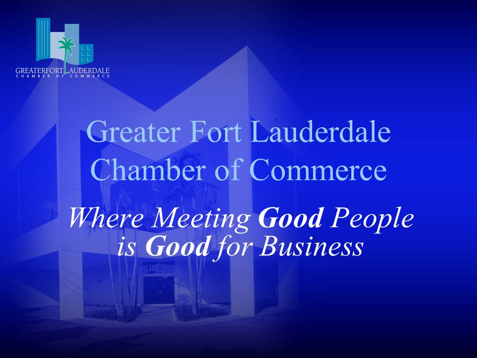 Greater Fort Lauderdale Chamber of Commerce Where Meeting Good People is Good for Business