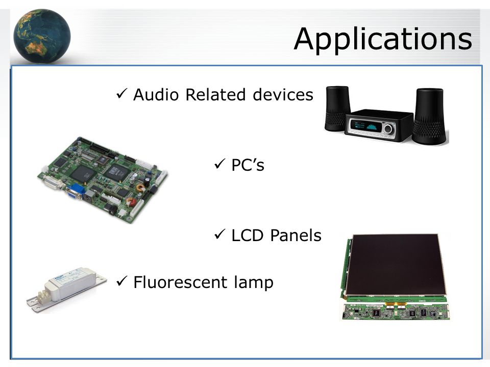 Applications Audio Related devices PC’s LCD Panels Fluorescent lamp