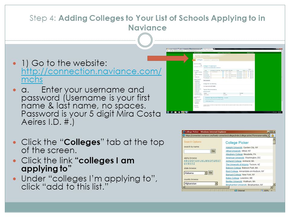 Step 4: Adding Colleges to Your List of Schools Applying to in Naviance 1) Go to the website:   mchs   mchs a.Enter your username and password (Username is your first name & last name, no spaces.