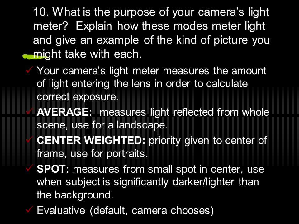 10. What is the purpose of your camera’s light meter.