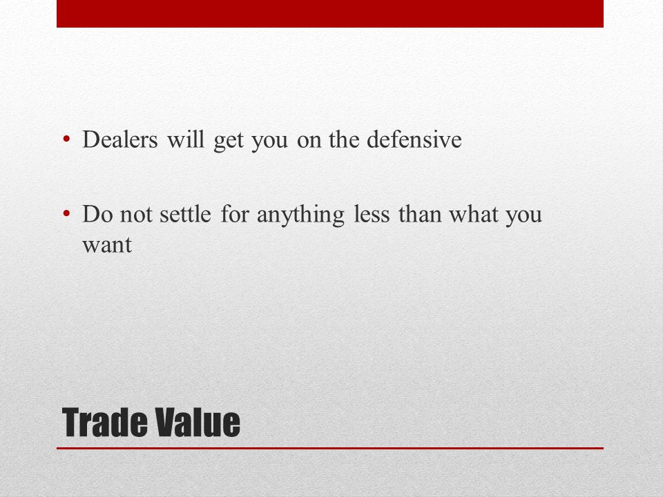 Trade Value Dealers will get you on the defensive Do not settle for anything less than what you want