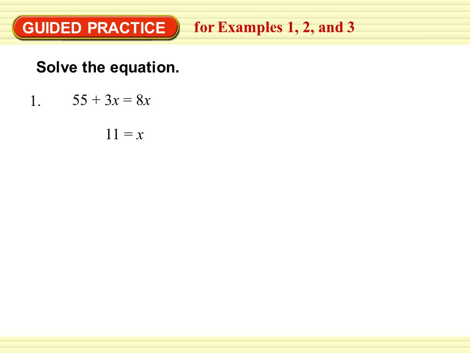 GUIDED PRACTICE for Examples 1, 2, and x = 8x = x Solve the equation.