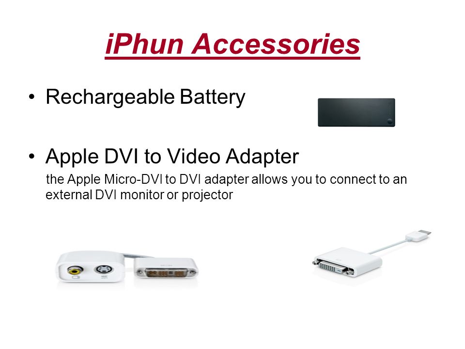 iPhun Accessories Rechargeable Battery Apple DVI to Video Adapter the Apple Micro-DVI to DVI adapter allows you to connect to an external DVI monitor or projector