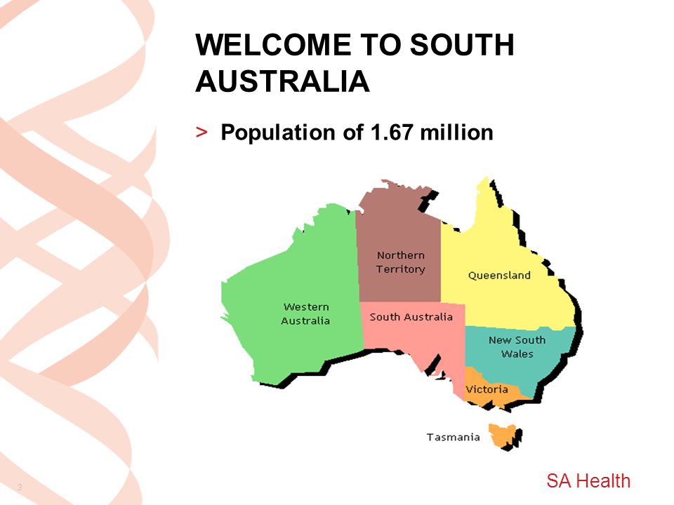 SA Health WELCOME TO SOUTH AUSTRALIA >Population of 1.67 million 3