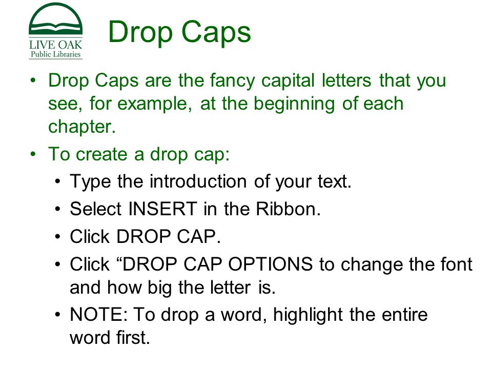 Drop Caps Drop Caps are the fancy capital letters that you see, for example, at the beginning of each chapter.