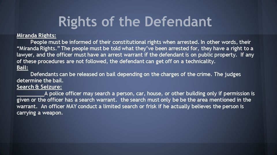 Rights of the Defendant Miranda Rights: People must be informed of their constitutional rights when arrested.