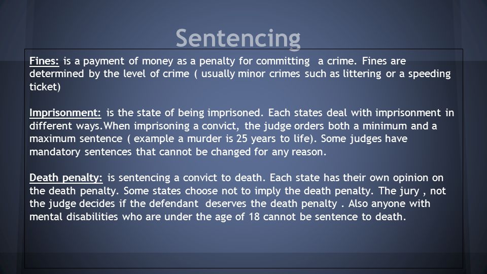 Sentencing Fines: is a payment of money as a penalty for committing a crime.