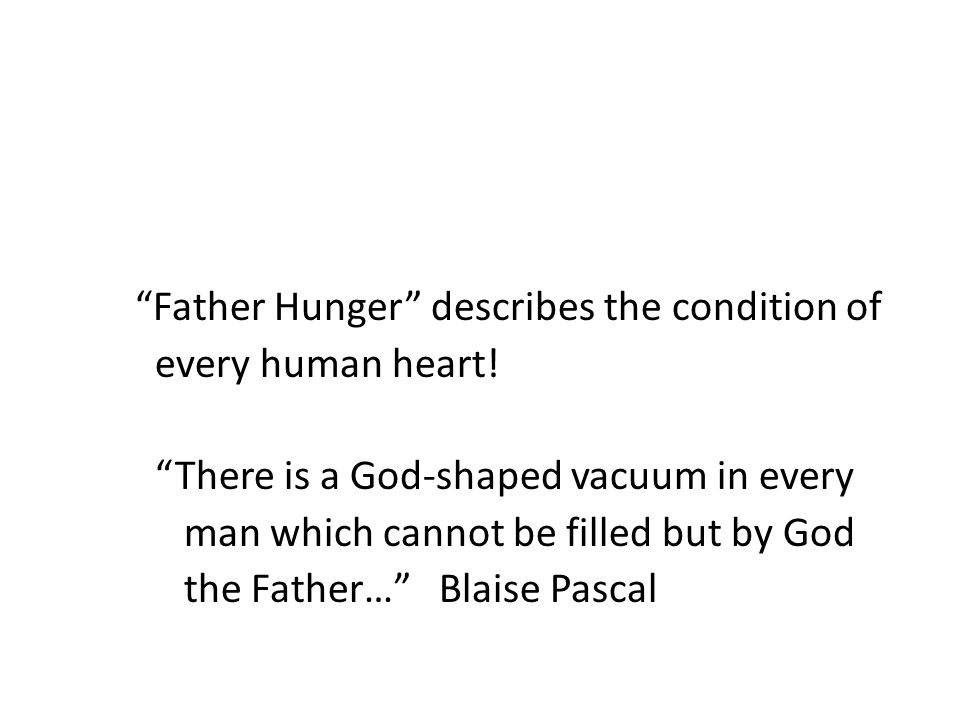 Father Hunger describes the condition of every human heart.