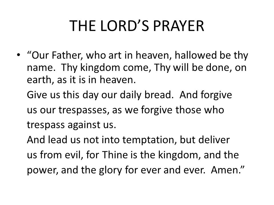THE LORD’S PRAYER Our Father, who art in heaven, hallowed be thy name.