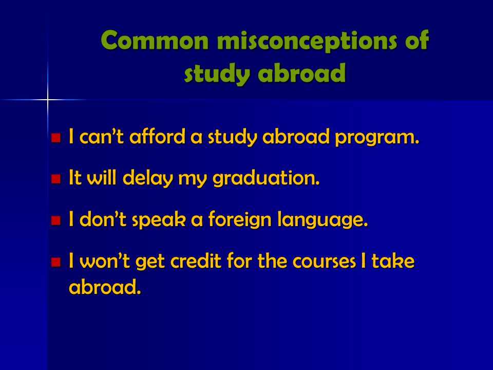 Common misconceptions of study abroad I can’t afford a study abroad program.