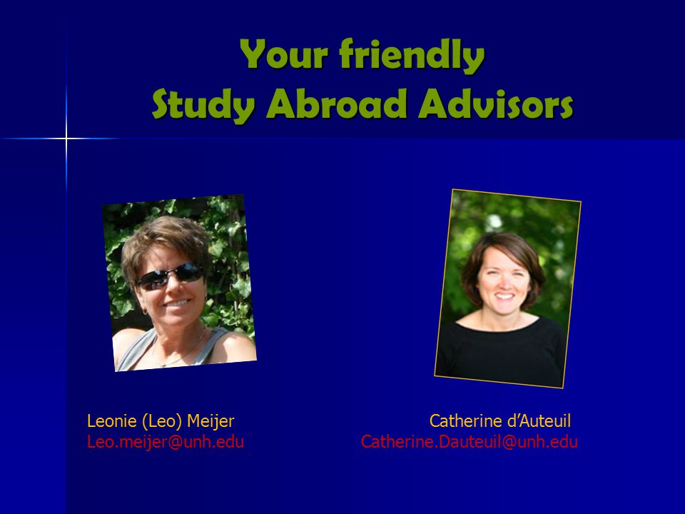 Your friendly Study Abroad Advisors Leonie (Leo) MeijerCatherine d’Auteuil