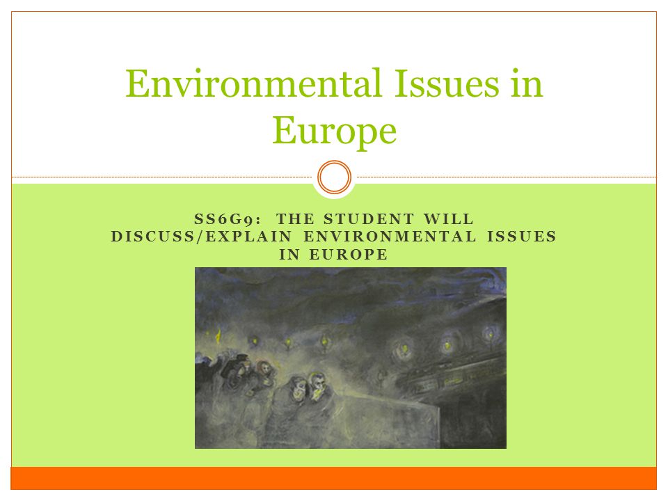 ss6g9 the student will discuss explain environmental issues in environmental issues in europe