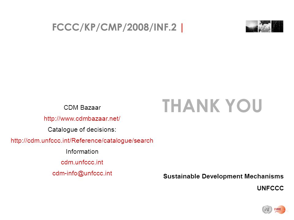 FCCC/KP/CMP/2008/INF.2 | THANK YOU Sustainable Development Mechanisms UNFCCC CDM Bazaar   Catalogue of decisions:   Information cdm.unfccc.int