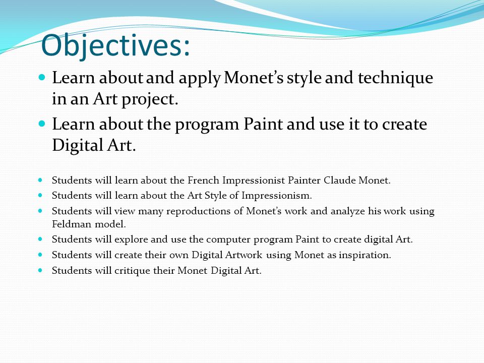 Objectives: Learn about and apply Monet’s style and technique in an Art project.