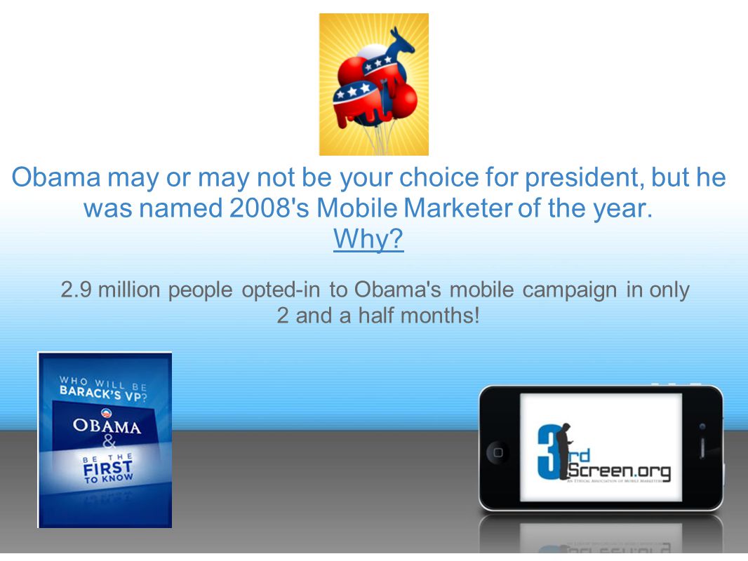 Obama may or may not be your choice for president, but he was named 2008 s Mobile Marketer of the year.