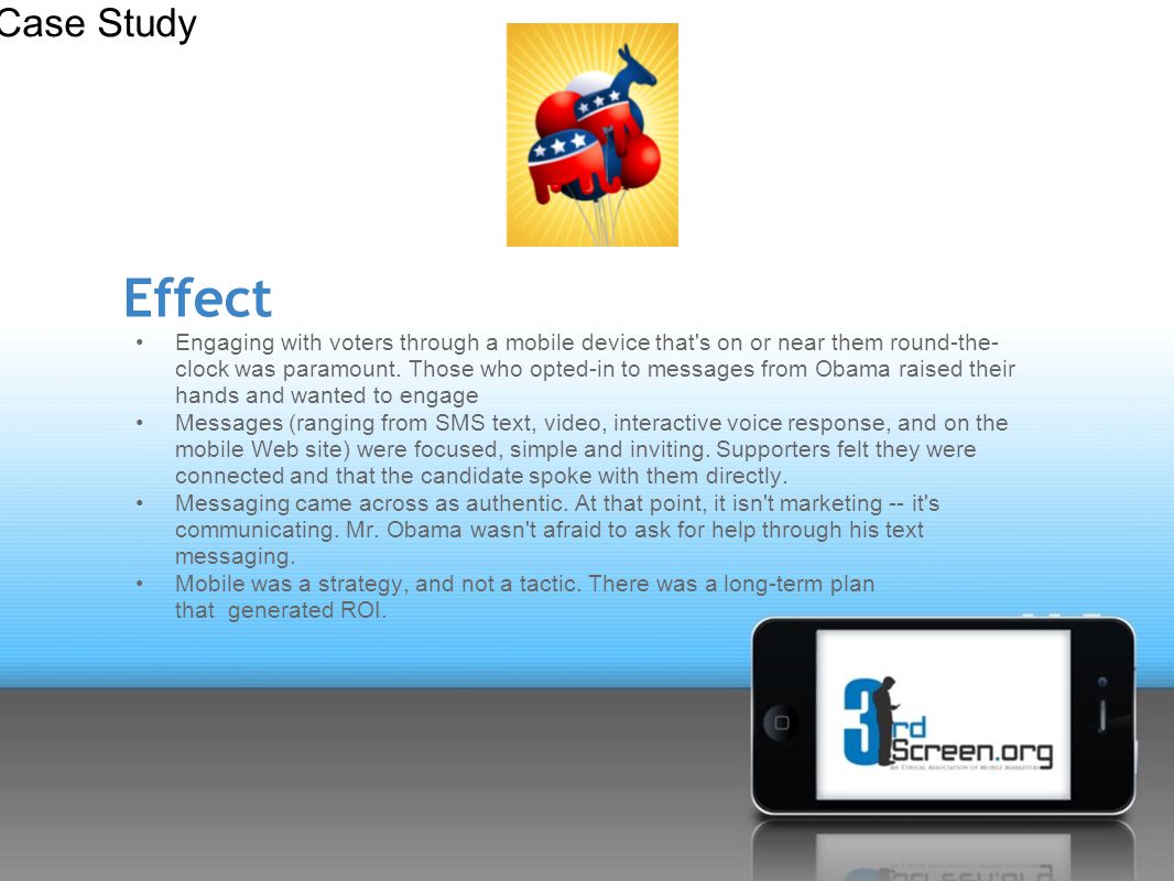 Effect Engaging with voters through a mobile device that s on or near them round-the- clock was paramount.