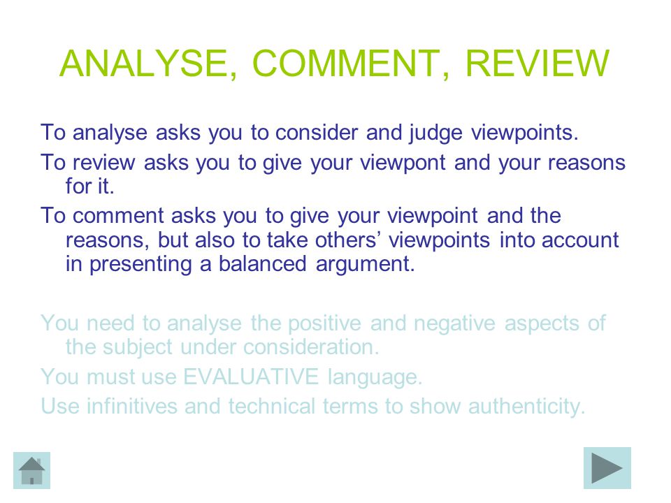 ANALYSE, COMMENT, REVIEW To analyse asks you to consider and judge viewpoints.