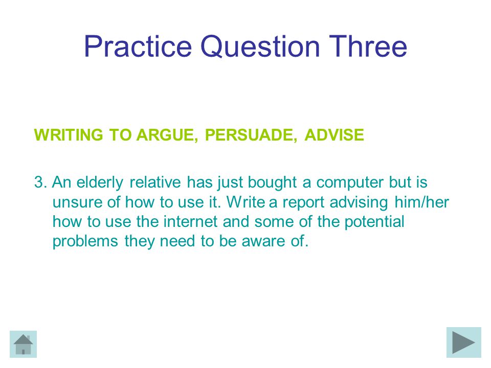 Practice Question Three WRITING TO ARGUE, PERSUADE, ADVISE 3.