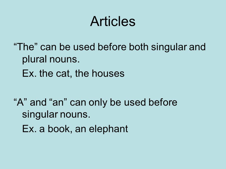 Articles The can be used before both singular and plural nouns.