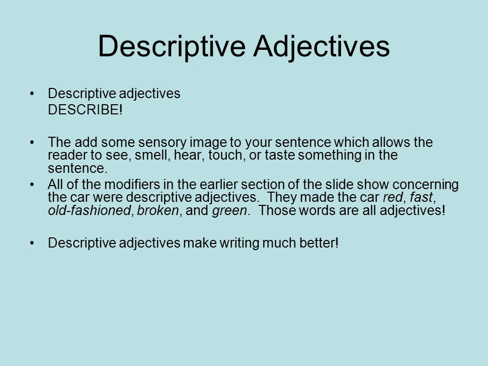 Descriptive Adjectives Descriptive adjectives DESCRIBE.