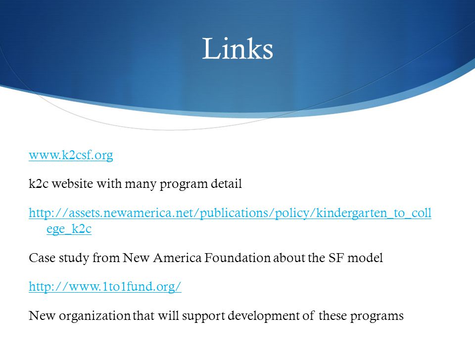 Links   k2c website with many program detail   ege_k2c Case study from New America Foundation about the SF model   New organization that will support development of these programs