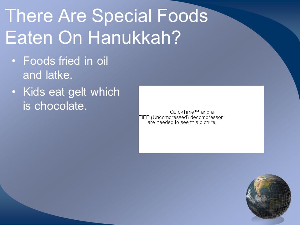 There Are Special Foods Eaten On Hanukkah. Foods fried in oil and latke.