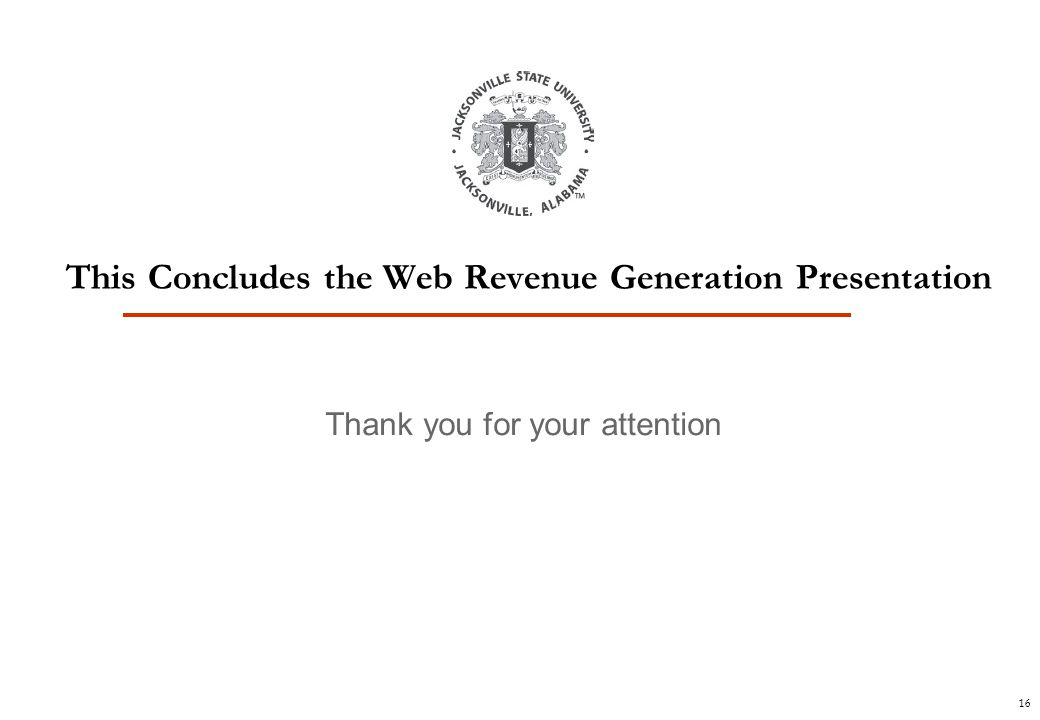 16 Thank you for your attention This Concludes the Web Revenue Generation Presentation