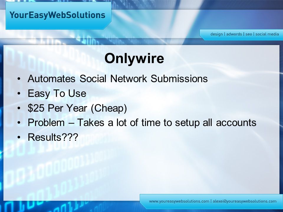 Automates Social Network Submissions Easy To Use $25 Per Year (Cheap) Problem – Takes a lot of time to setup all accounts Results