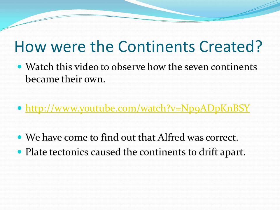 How were the Continents Created.