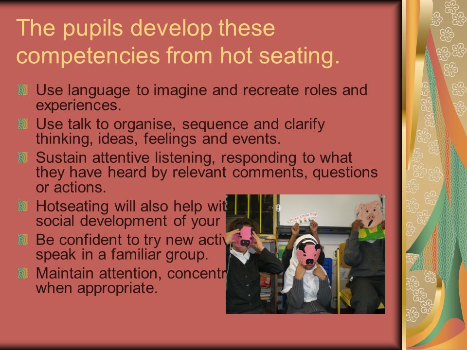 The pupils develop these competencies from hot seating.