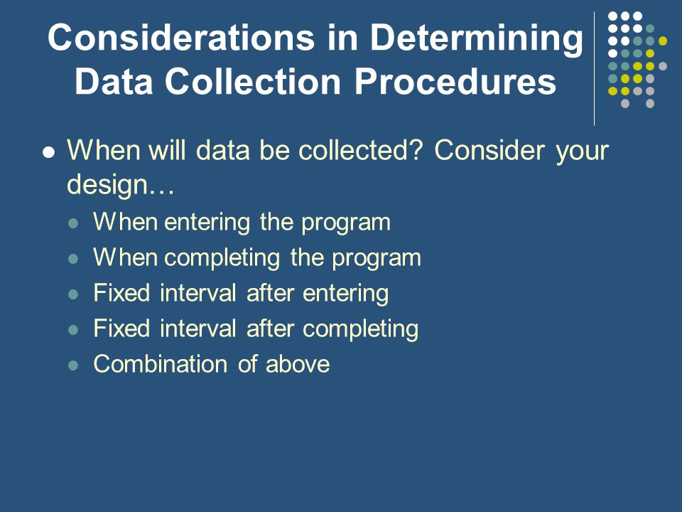 Step 4: Identify data sources and data collection procedures Determine if a research design can be used to evaluate effectiveness.