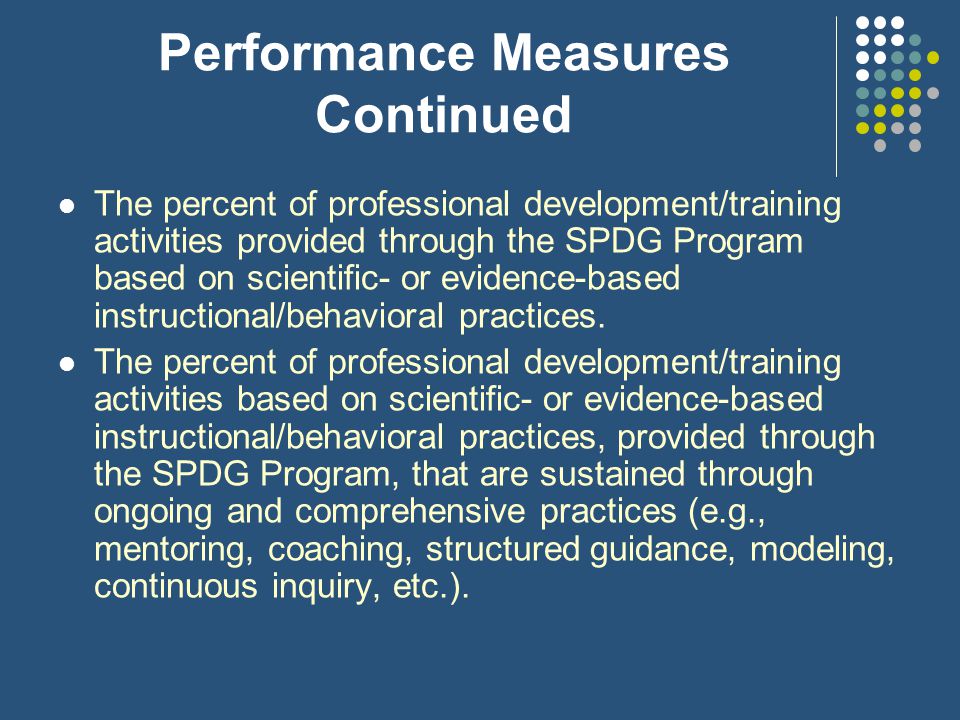 Performance Measures The percent of personnel receiving professional development through the SPDG Program based on scientific- or evidence- based instructional practices.