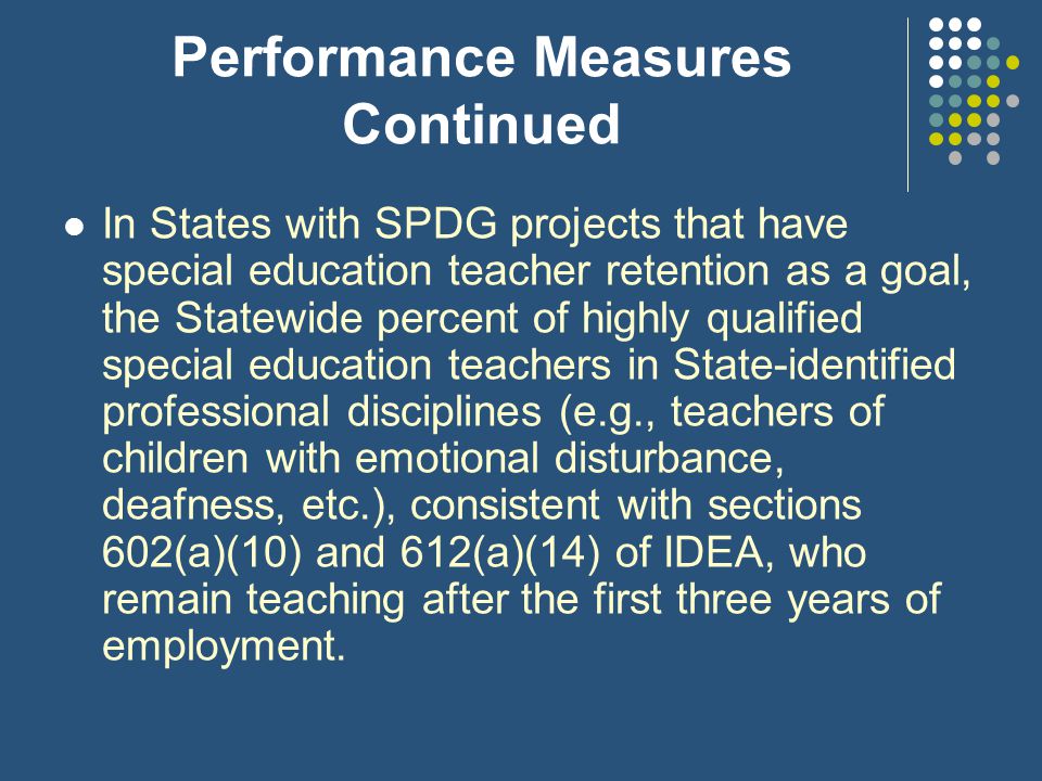 Performance Measures Continued The percent of professional development/training activities provided through the SPDG Program based on scientific- or evidence-based instructional/behavioral practices.