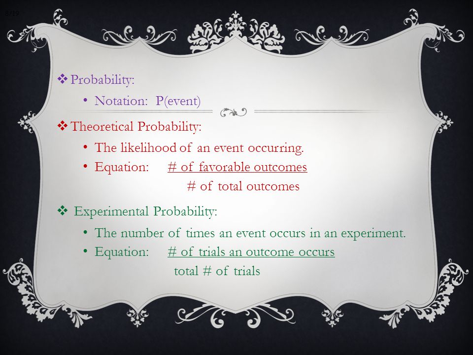  Probability: Notation: P(event)  Theoretical Probability: The likelihood of an event occurring.