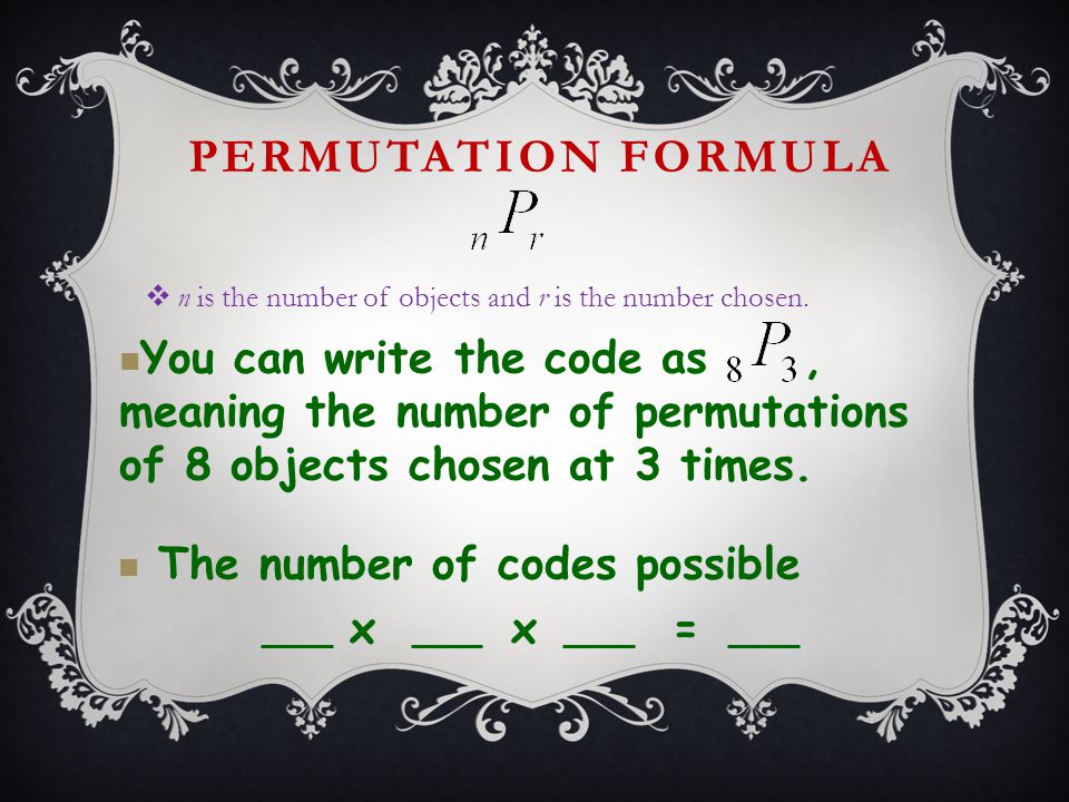 PERMUTATION FORMULA  n is the number of objects and r is the number chosen.