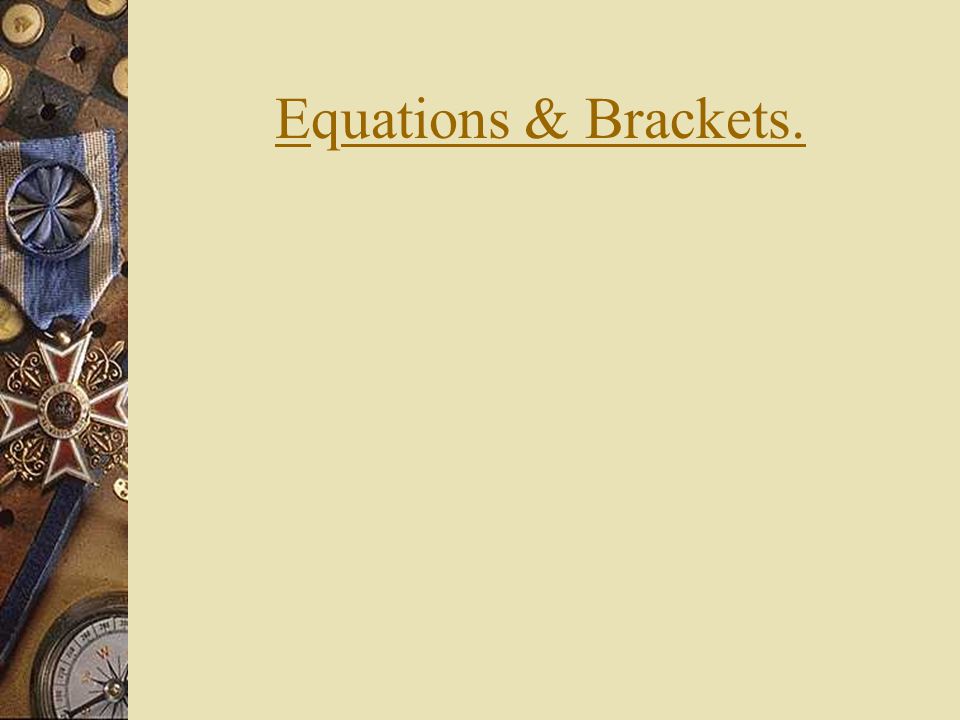 Equations & Brackets.