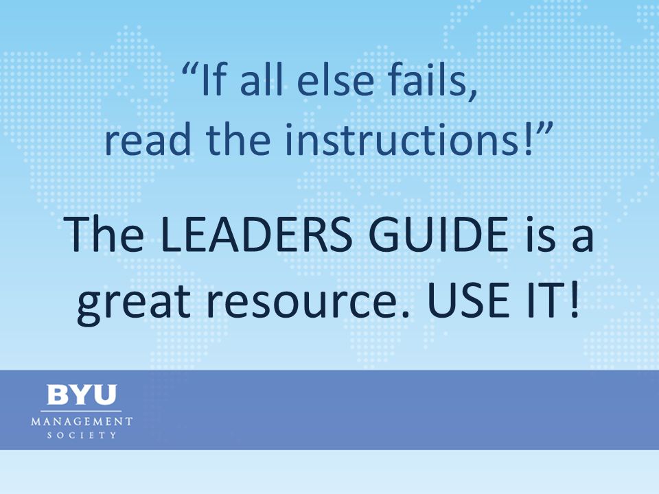 The Marriott School is… If all else fails, read the instructions! The LEADERS GUIDE is a great resource.