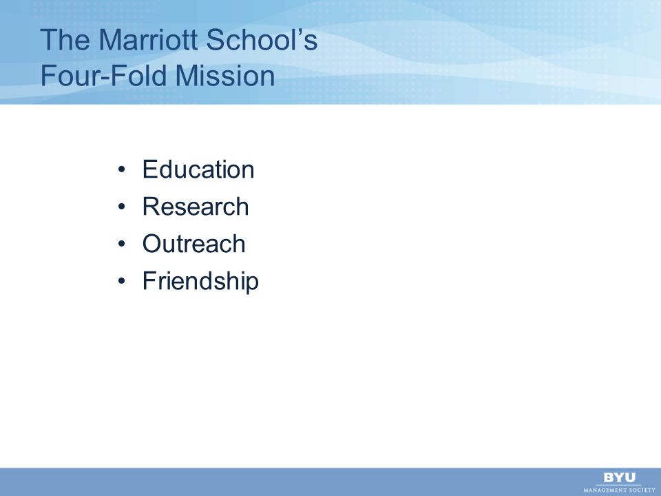 Education Research Outreach Friendship The Marriott School’s Four-Fold Mission
